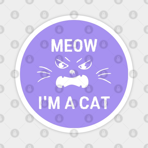 Meow I'm A Cat, Easy Halloween Costume, Funny Cat Tees Magnet by AE Desings Digital